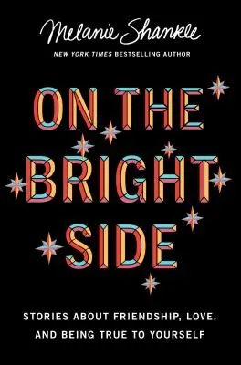 El lado bueno de las cosas: Historias sobre la amistad, el amor y ser fiel a uno mismo - On the Bright Side: Stories about Friendship, Love, and Being True to Yourself