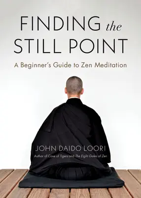 Encontrar el punto de quietud: Guía para principiantes de la meditación zen - Finding the Still Point: A Beginner's Guide to Zen Meditation