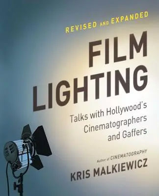 Iluminación cinematográfica: Charlas con los directores de fotografía de Hollywood - Film Lighting: Talks with Hollywood's Cinematographers and Gaffers