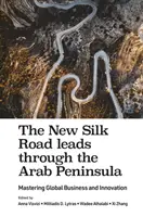 La nueva ruta de la seda pasa por la Península Arábiga: Dominar la innovación y los negocios globales - The New Silk Road Leads Through the Arab Peninsula: Mastering Global Business and Innovation