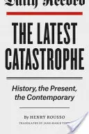 La última catástrofe: la historia, el presente, lo contemporáneo - The Latest Catastrophe: History, the Present, the Contemporary