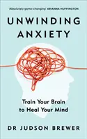 Desenrollar la ansiedad - Entrena tu cerebro para sanar tu mente - Unwinding Anxiety - Train Your Brain to Heal Your Mind