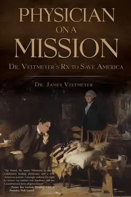 Médico en misión: La receta del Dr. Veltmeyer para salvar América - Physician on a Mission: Dr. Veltmeyer's Rx to Save America