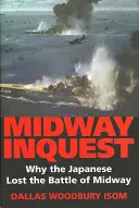 Midway Inquest: Por qué los japoneses perdieron la batalla de Midway - Midway Inquest: Why the Japanese Lost the Battle of Midway