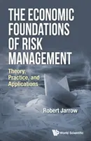 Fundamentos económicos de la gestión de riesgos: Teoría, práctica y aplicaciones - The Economic Foundations of Risk Management: Theory, Practice, and Applications