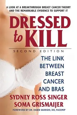 Vestida para matar: segunda edición: La relación entre el cáncer de mama y los sujetadores - Dressed to Kill--Second Edition: The Link Between Breast Cancer and Bras
