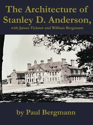 La arquitectura de Stanley D. Anderson, con James Ticknor y William Bergmann - The Architecture of Stanley D. Anderson, with James Ticknor and William Bergmann