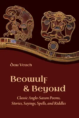 Beowulf and Beyond: Poemas Clásicos Anglosajones, Historias, Refranes, Conjuros y Adivinanzas - Beowulf and Beyond: Classic Anglo-Saxon Poems, Stories, Sayings, Spells, and Riddles