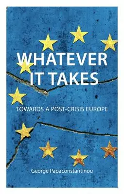 Cueste lo que cueste: Hacia una Europa postcrisis - Whatever It Takes: Towards a Post-Crisis Europe