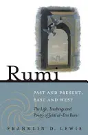 Rumi - Pasado y presente, Oriente y Occidente: Vida, enseñanzas y poesía de Jala[l Al-Din Rumi - Rumi - Past and Present, East and West: The Life, Teachings, and Poetry of Jala[l Al-Din Rumi