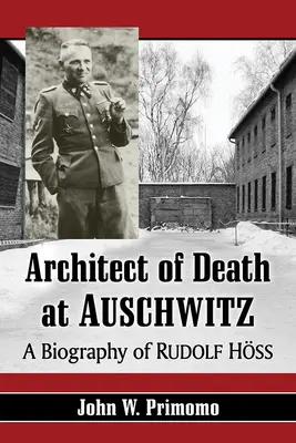 Arquitecto de la muerte en Auschwitz: Biografía de Rudolf Hoss - Architect of Death at Auschwitz: A Biography of Rudolf Hoss