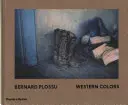 Bernard Plossu Colores del Oeste - Bernard Plossu: Western Colors