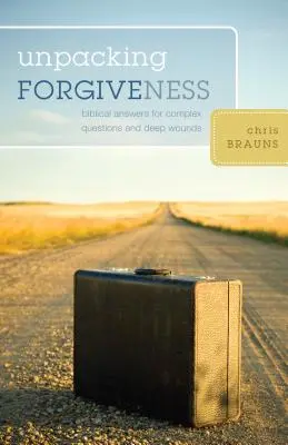 Unpacking Forgiveness: Respuestas bíblicas a preguntas complejas y heridas profundas - Unpacking Forgiveness: Biblical Answers for Complex Questions and Deep Wounds