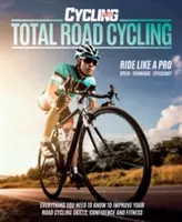 Total Road Cycling - Todo lo que necesita saber para mejorar sus habilidades, confianza y forma física en el ciclismo de carretera - Total Road Cycling - Everything you need to know to improve your road cycling skills, confidence and fitness