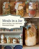 Comidas en tarro: Recetas caseras rápidas y fáciles, con sólo añadir agua - Meals in a Jar: Quick and Easy, Just-Add-Water, Homemade Recipes