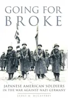 Going for Broke, 36: Japanese American Soldiers in the War Against Nazi Germany (Ir a por todas, 36: Soldados estadounidenses de origen japonés en la guerra contra la Alemania nazi) - Going for Broke, 36: Japanese American Soldiers in the War Against Nazi Germany