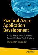 Desarrollo práctico de aplicaciones Azure: A Step-By-Step Approach to Build Feature-Rich Cloud-Ready Solutions (Desarrollo práctico de aplicaciones Azure: Un enfoque paso a paso para crear soluciones listas para la nube ricas en funciones) - Practical Azure Application Development: A Step-By-Step Approach to Build Feature-Rich Cloud-Ready Solutions