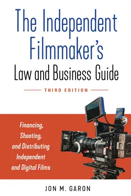 Guía de leyes y negocios del cineasta independiente: Financiación, rodaje y distribución de películas y series independientes - The Independent Filmmaker's Law and Business Guide: Financing, Shooting, and Distributing Independent Films and Series