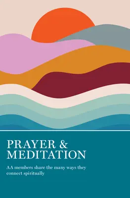 Oración y meditación: Miembros de AA comparten las muchas formas en que se conectan espiritualmente - Prayer & Meditation: AA Members Share the Many Ways They Connect Spiritually