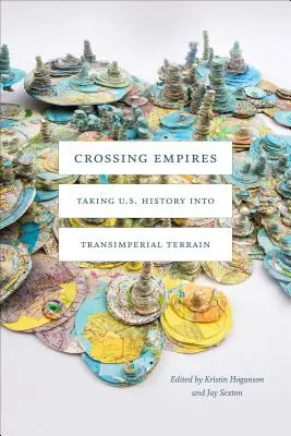 Crossing Empires: La historia de Estados Unidos en terreno transimperial - Crossing Empires: Taking U.S. History Into Transimperial Terrain