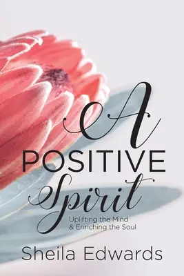 Un espíritu positivo: Elevar la mente y enriquecer el alma - A Positive Spirit: Uplifting the Mind & Enriching the Soul