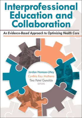 Educación y colaboración interprofesional: Un enfoque basado en la evidencia para optimizar la atención sanitaria - Interprofessional Education and Collaboration: An Evidence-Based Approach to Optimizing Health Care