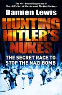 Cazando la bomba nazi - La misión de las Fuerzas Especiales para sabotear el arma más mortífera de Hitler - Hunting the Nazi Bomb - The Special Forces Mission to Sabotage Hitler's Deadliest Weapon