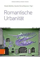 Urbanismo romántico: Transdisziplinare Perspektiven Vom 19. Bis Zum 21. Jahrhundert - Romantische Urbanitat: Transdisziplinare Perspektiven Vom 19. Bis Zum 21. Jahrhundert