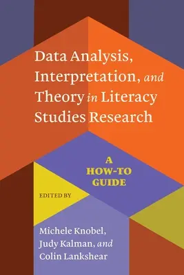 Análisis de datos, interpretación y teoría de la investigación en estudios de alfabetización: Guía práctica - Data Analysis, Interpretation, and Theory in Literacy Studies Research: A How-To Guide