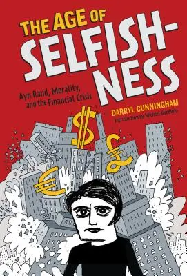 La era del egoísmo: Ayn Rand, la moral y la crisis financiera - The Age of Selfishness: Ayn Rand, Morality, and the Financial Crisis