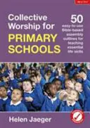 Culto colectivo para escuelas primarias - 50 esquemas bíblicos fáciles de usar para enseñar habilidades esenciales para la vida - Collective Worship for Primary Schools - 50 easy-to-use Bible-based outlines for teaching essential life skills