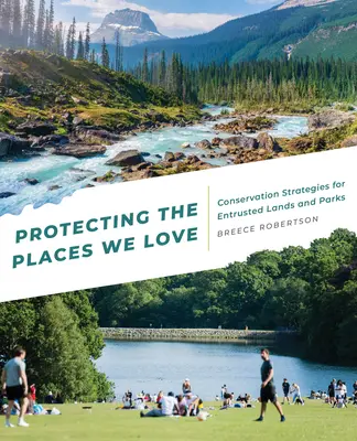 Proteger los lugares que amamos: Estrategias de conservación para tierras y parques confiados - Protecting the Places We Love: Conservation Strategies for Entrusted Lands and Parks