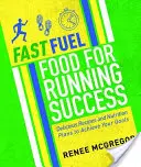 Fast Fuel: Alimentos para correr con éxito: Recetas deliciosas y planes nutricionales para alcanzar tus objetivos - Fast Fuel: Food for Running Success: Delicious Recipes and Nutrition Plans to Achieve Your Goals