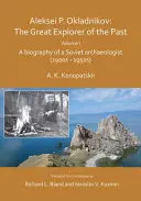 Aleksei P. Okladnikov: El gran explorador del pasado. Volumen I - Biografía de un arqueólogo soviético (1900-1950) - Aleksei P. Okladnikov: The Great Explorer of the Past. Volume I - A biography of a Soviet archaeologist (1900s - 1950s)