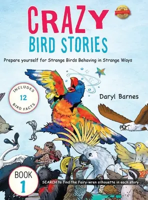 Historias de pájaros locos: Prepárese para extrañas aves que se comportan de manera extraña Libro 1 - Crazy Bird Stories: Prepare yourself for Strange Birds Behaving in Strange Ways Book 1