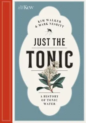 Sólo la tónica: Historia natural del agua tónica - Just the Tonic: A Natural History of Tonic Water