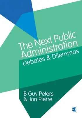 La próxima Administración Pública: Debates y dilemas - The Next Public Administration: Debates and Dilemmas