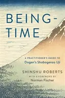 Ser-Tiempo: Guía del practicante para el Shobogenzo Uji de Dogen - Being-Time: A Practitioner's Guide to Dogen's Shobogenzo Uji