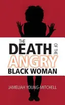 La muerte de la negra furiosa - The Death of the Angry Black Woman