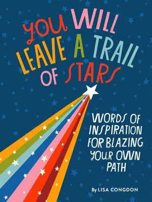 Dejarás un rastro de estrellas: Palabras de inspiración para abrir tu propio camino - You Will Leave a Trail of Stars: Words of Inspiration for Blazing Your Own Path