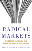 Mercados radicales: Desarraigar el capitalismo y la democracia para una sociedad justa - Radical Markets: Uprooting Capitalism and Democracy for a Just Society