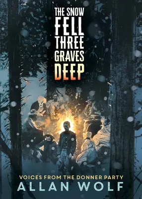 La nieve cayó a tres tumbas de profundidad: Voces del grupo Donner - The Snow Fell Three Graves Deep: Voices from the Donner Party