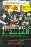 Streetwise Italian Dictionary/Thesaurus: Guía práctica de la jerga y las expresiones idiomáticas italianas - Streetwise Italian Dictionary/Thesaurus: The User-Friendly Guide to Italian Slang and Idioms