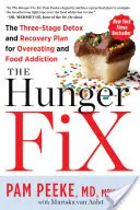 La solución del hambre: Plan de desintoxicación y recuperación en tres fases para la sobreingesta y la adicción a la comida - The Hunger Fix: The Three-Stage Detox and Recovery Plan for Overeating and Food Addiction