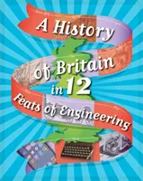 Historia de Gran Bretaña en 12... Hazañas de ingeniería - A History of Britain in 12... Feats of Engineering