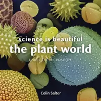 La ciencia es bella: La vida botánica: Bajo el microscopio - Science Is Beautiful: Botanical Life: Under the Microscope