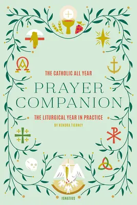 El compañero de oración católico de todo el año: El año litúrgico en la práctica - The Catholic All Year Prayer Companion: The Liturgical Year in Practice