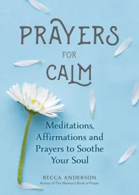 Oraciones para la Calma: Meditaciones, Afirmaciones y Oraciones para Calmar tu Alma (Oración de Sanación, Bienestar Espiritual, Libro de Oraciones) - Prayers for Calm: Meditations Affirmations and Prayers to Soothe Your Soul (Healing Prayer, Spiritual Wellness, Prayer Book)