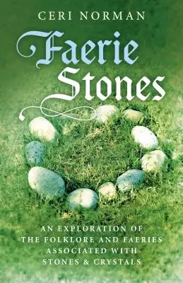 Piedras de hadas: Una exploración del folclore y los hados asociados a las piedras y los cristales - Faerie Stones: An Exploration of the Folklore and Faeries Associated with Stones & Crystals