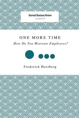 Una vez más: ¿Cómo motivar a los empleados? - One More Time: How Do You Motivate Employees?